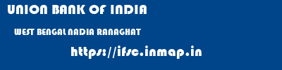 UNION BANK OF INDIA  WEST BENGAL NADIA RANAGHAT   ifsc code